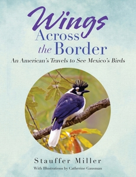 Paperback Wings Across the Border: An American's Travels to See Mexico's Birds Book