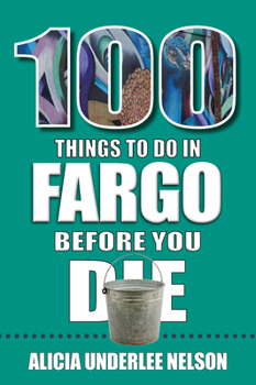 Paperback 100 Things to Do in Fargo Before You Die Book