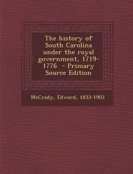 Paperback The History of South Carolina Under the Royal Government, 1719-1776 Book