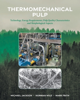 Paperback Thermomechanical Pulp: Technology, Energy Requirements, Pulp Quality Characteristics and Morphological Aspects Book