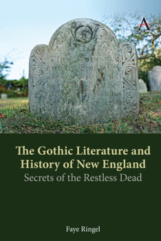 Paperback The Gothic Literature and History of New England: Secrets of the Restless Dead Book