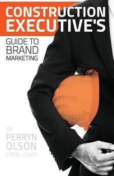 Paperback Construction Executives Guide to Brand Marketing: Tools of the Trade Book