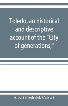 Paperback Toledo, an historical and descriptive account of the "City of generations;" Book