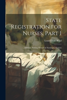 Paperback State Registration for Nurses, Part 1: Adelaide Nutting Historical Nursing Collection Book