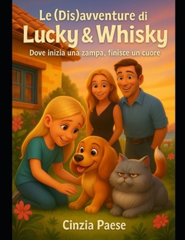 Le (dis)avventure di Lucky & Whisky: Dove inizia una zampa, finisce un cuore (Italian Edition)