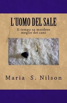 L'Uomo del Sale: Il Tempo Sa Mordere Meglio Dei Cani