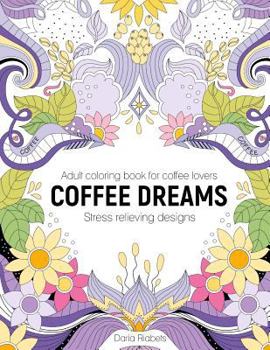 Paperback Coffee Dreams: Adult Coloring Book with Stress Relieving Designs, Patterns, Mandals and Quotations Book