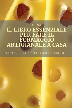 Paperback Il Libro Essenziale Per Fare Il Formaggio Artigianale a Casa [Italian] Book