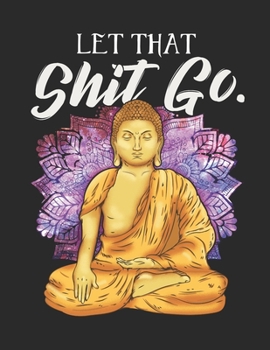 Let That Shit Go: Planner Weekly and Monthly for 2020 Calendar Business Planners Organizer For To do list 8,5“ x 11“ with Buddha Buddhism Zen Yoga Religion Faith Chakra Yin Yang Meditation