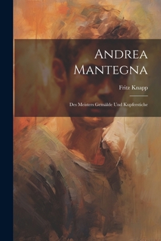 Paperback Andrea Mantegna; des Meisters Gemälde und Kupferstiche [German] Book