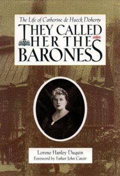 Hardcover They Called Her the Baroness: The Life of Catherine de Hueck Doherty Book
