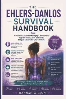 THE EHLERS-DANLOS SURVIVAL HANDBOOK: A Practical Guide to Managing Chronic Pain, Hypermobility, Joint Instability, Fatigue & Everyday Life with EDS