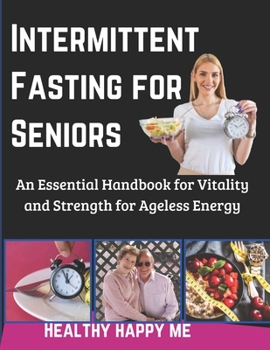 Paperback Intermittent Fasting for Seniors: An Essential Handbook for Vitality and Strength for Ageless Energy Book