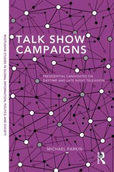 Hardcover Talk Show Campaigns: Presidential Candidates on Daytime and Late Night Television Book