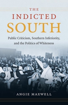 Paperback Indicted South: Public Criticism, Southern Inferiority, and the Politics of Whiteness Book