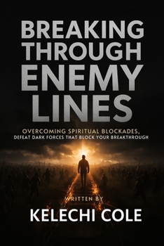 Paperback Breaking Through Enemy Lines: Overcoming Spiritual Blockades, Defeat Dark Forces That Block Your Breakthrough Book