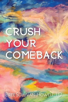 Crush Your Comeback: You’ve crushed your divorce. Now, it’s time to Crush. Your. Comeback.