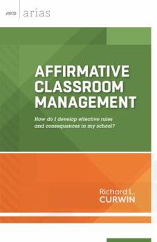 Paperback Affirmative Classroom Management: How Do I Develop Effective Rules and Consequences in My School? Book