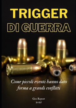 Paperback Trigger di guerra: Come piccoli eventi hanno dato forma a grandi conflitti [Italian] Book