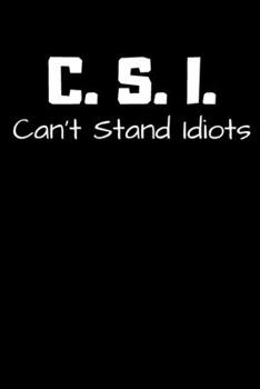 Paperback C. S. I. Can't Stand Idiots.: Lined notebook Book