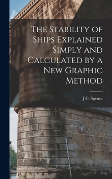 Hardcover The Stability of Ships Explained Simply and Calculated by a New Graphic Method Book