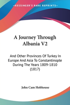 Paperback A Journey Through Albania V2: And Other Provinces Of Turkey In Europe And Asia To Constantinople During The Years 1809-1810 (1817) Book