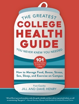 Hardcover The Greatest College Health Guide You Never Knew You Needed: How to Manage Food, Booze, Stress, Sex, Sleep, and Exercise on Campus Book