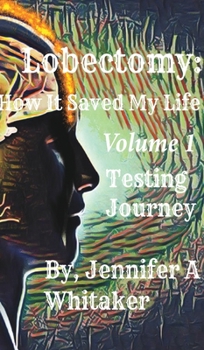 Hardcover Lobectomy: How It Saved My Life: Volume I: Testing Journey Book