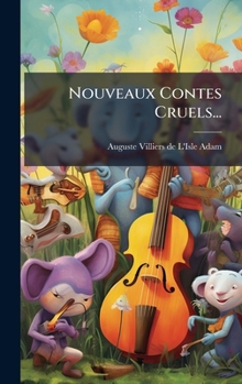 Nouveaux Contes Cruels... (French Edition)