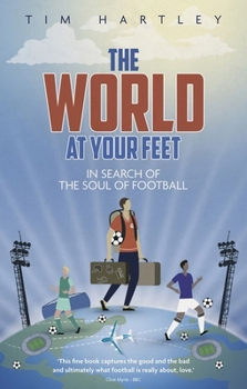 Paperback The World at Your Feet: In Search of the Meaning of Football Book