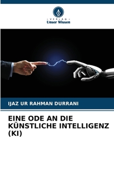 Eine Ode an Die Künstliche Intelligenz (Ki) (German Edition)