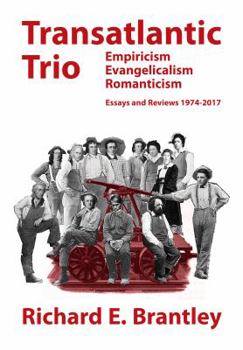 Paperback Transatlantic Trio: Empiricism, Evangelicalism, Romanticism: Essays and Reviews, 1974-2017 Book