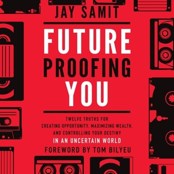 Audio CD Future Proofing You: Twelve Truths for Creating Opportunity, Maximizing Wealth, and Controlling Your Destiny in an Uncertain World Book