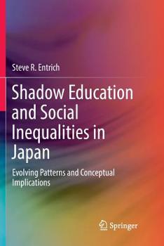 Paperback Shadow Education and Social Inequalities in Japan: Evolving Patterns and Conceptual Implications Book