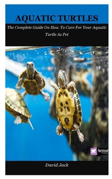 Paperback Aquatic Turtles: The Complete Guide On How To Care For Your Aquatic Turtle As Pet Book