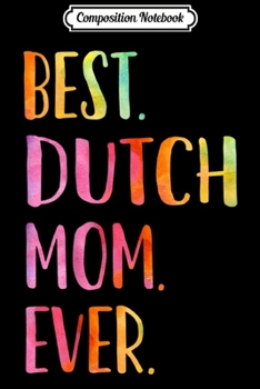 Paperback Composition Notebook: Colorful Best Dutch Mom Ever Journal/Notebook Blank Lined Ruled 6x9 100 Pages Book