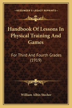Paperback Handbook Of Lessons In Physical Training And Games: For Third And Fourth Grades (1919) Book