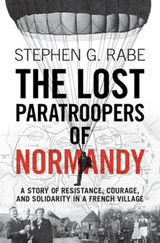 Hardcover The Lost Paratroopers of Normandy: A Story of Resistance, Courage, and Solidarity in a French Village Book