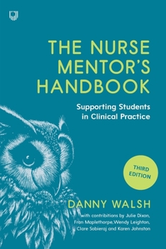 Paperback The Nurse Mentor's Handbook: Supervising and Assessing Students in Clinical Practice Book