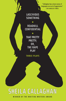 Paperback Lascivious Something/Roadkill Confidential/That Pretty Pretty; Or, The Rape Play: Three Plays Book