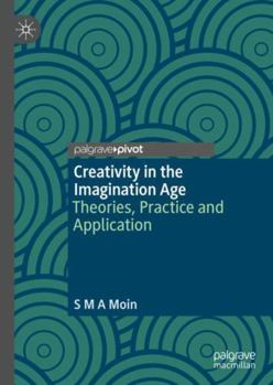 Hardcover Creativity in the Imagination Age: Theories, Practice and Application Book