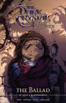 Jim Henson's The Dark Crystal: Age of Resistance: The Ballad of Hup  Barfinnious - Book  of the Jim Henson's The Dark Crystal: Age of Resistance
