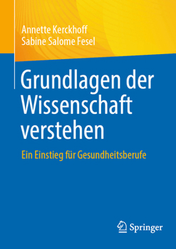 Paperback Grundlagen Der Wissenschaft Verstehen: Ein Einstieg Für Gesundheitsberufe [German] Book