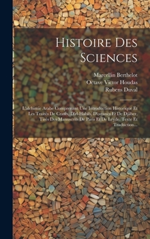 Hardcover Histoire Des Sciences: L'alchimie Arabe Comprenant Une Introduction Historique Et Les Traités De Cratès, D'el-habib, D'ostanès Et De Djâber, [French] Book