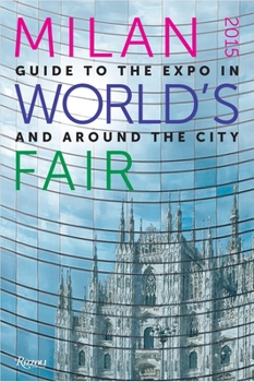 Paperback Milan 2015 World's Fair: Guide to the Expo In and Around the City Book