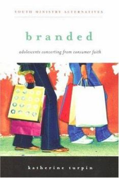 Paperback Branded: Adolescents Converting from Consumer Faith (Youth Ministry Alternatives) Book
