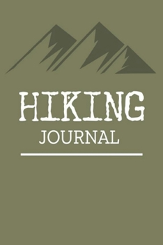 Hiking Journal: Hiking Logbook To Record And Rate Hikes, Trail Log Book, Hiking Journal With Prompts To Write In, Hiker's Journal, 6" x 9" Travel Size