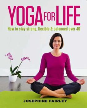 Paperback Yoga for Life: How to Stay Strong, Flexible and Balanced Over 40 Book