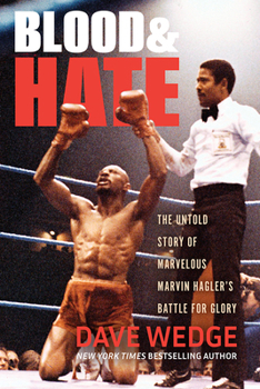 Hardcover Blood & Hate: The Untold Story of Marvelous Marvin Hagler's Battle for Glory Book
