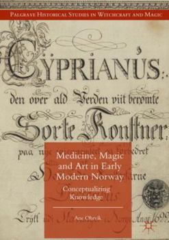 Medicine, Magic and Art in Early Modern Norway: Conceptualizing Knowledge - Book  of the Palgrave Historical Studies in Witchcraft and Magic